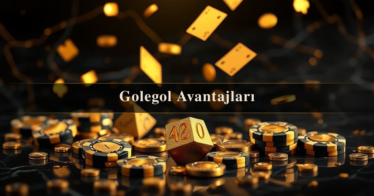Golegol Avantajları